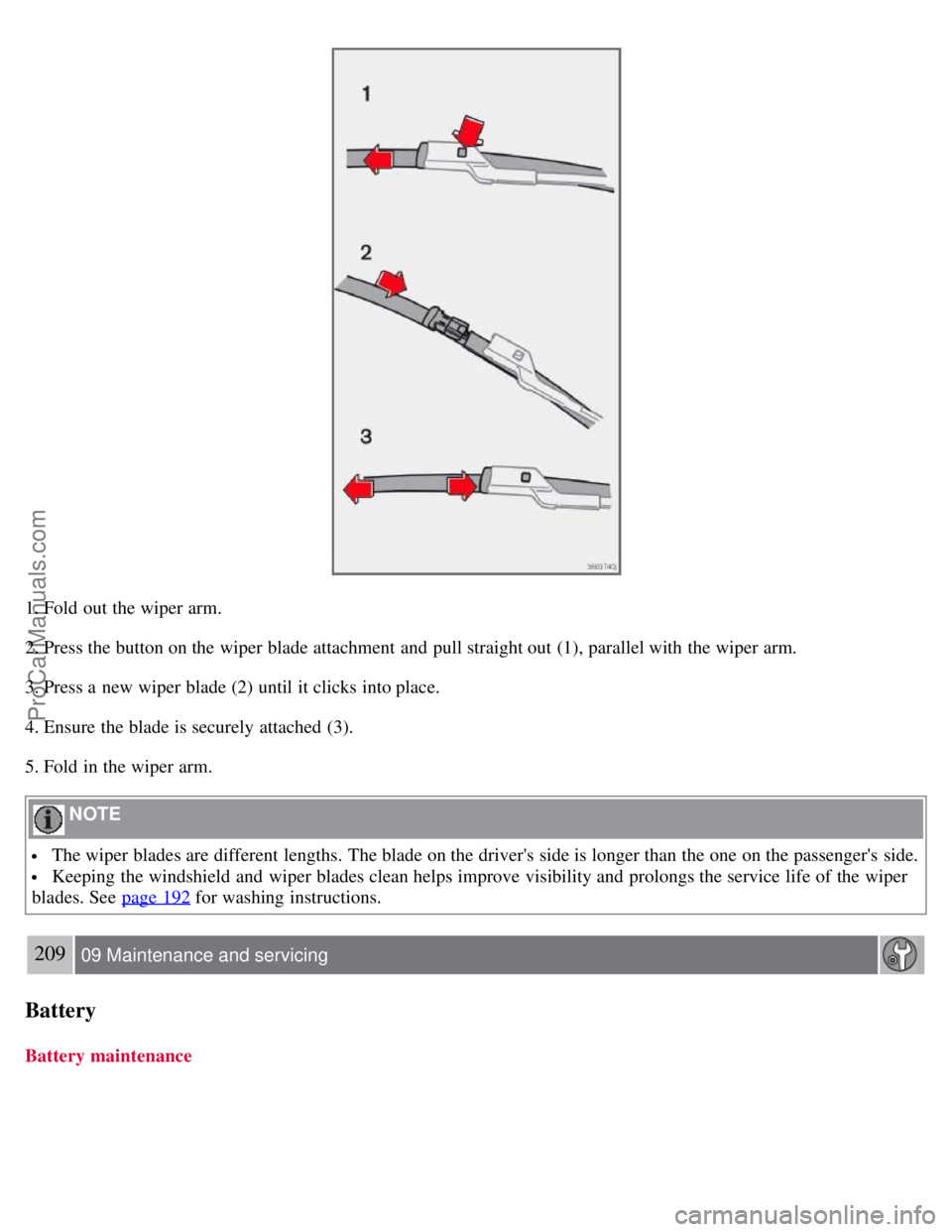 VOLVO S40 2008  Owners Manual 1. Fold out the wiper arm.
2. Press the button on the wiper blade attachment and  pull straight out (1), parallel with the wiper arm.
3. Press a  new wiper blade (2) until it clicks into place.
4. Ens