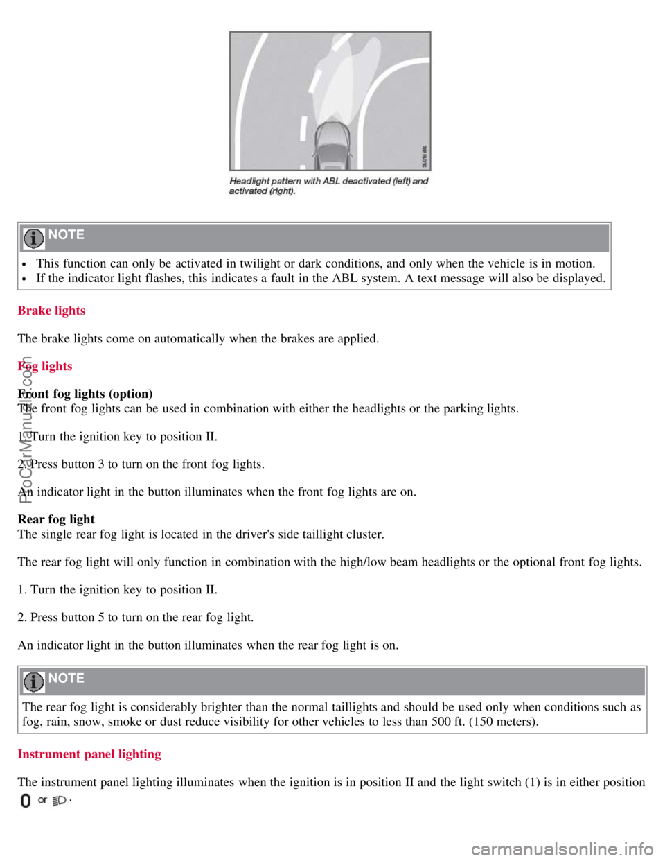 VOLVO S40 2008 Owners Manual NOTE
This function can only be activated in twilight or dark conditions, and only when the vehicle is in motion.
If the indicator light flashes, this indicates a fault in the ABL system. A tex VOLVO S40 2008 Owners Manual NOTE
This function can only be activated in twilight or dark conditions, and only when the vehicle is in motion.
If the indicator light flashes, this indicates a fault in the ABL system. A tex