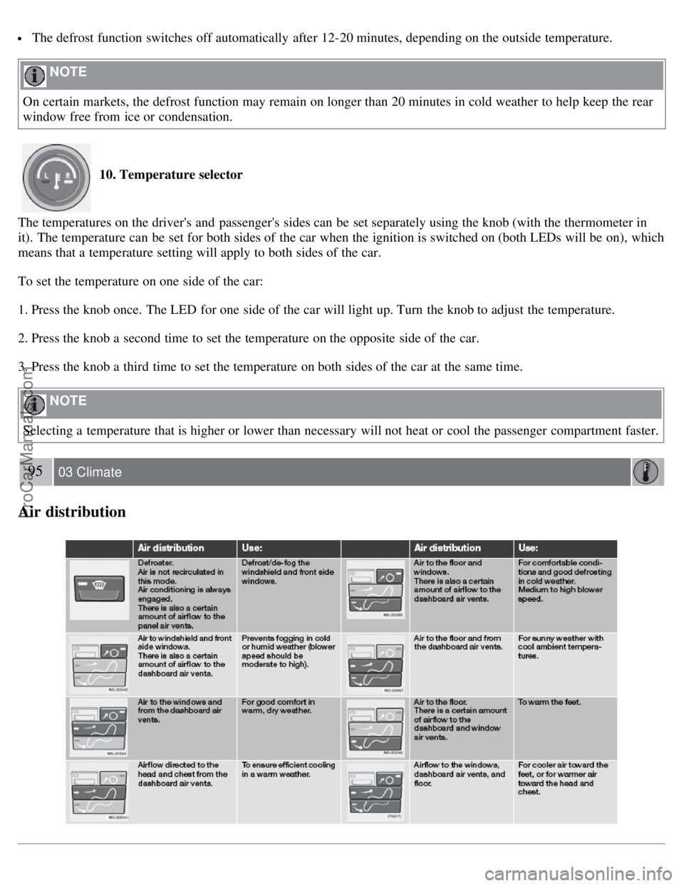 VOLVO S40 2008 Owners Manual The defrost function switches off automatically after 12-20 minutes, depending on the outside temperature.
NOTE
On certain markets, the defrost function may remain on longer than 20 minutes in co VOLVO S40 2008 Owners Manual The defrost function switches off automatically after 12-20 minutes, depending on the outside temperature.
NOTE
On certain markets, the defrost function may remain on longer than 20 minutes in co