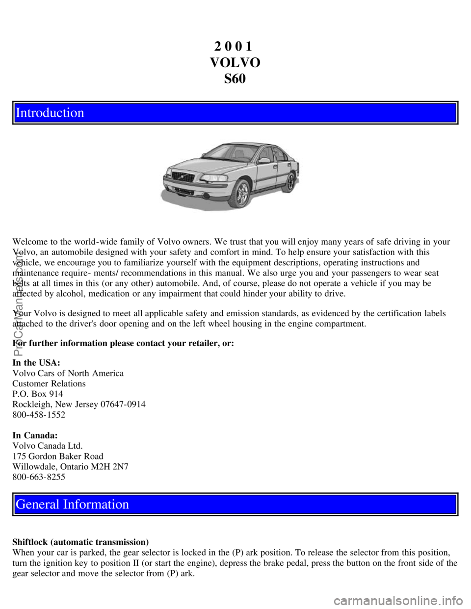 VOLVO S60 2001  Owners Manual 2 0 0 1 
VOLVO S60
Introduction
Welcome to the world-wide  family of Volvo owners. We trust that you will enjoy many years of safe driving in your
Volvo, an  automobile designed with your safety and  