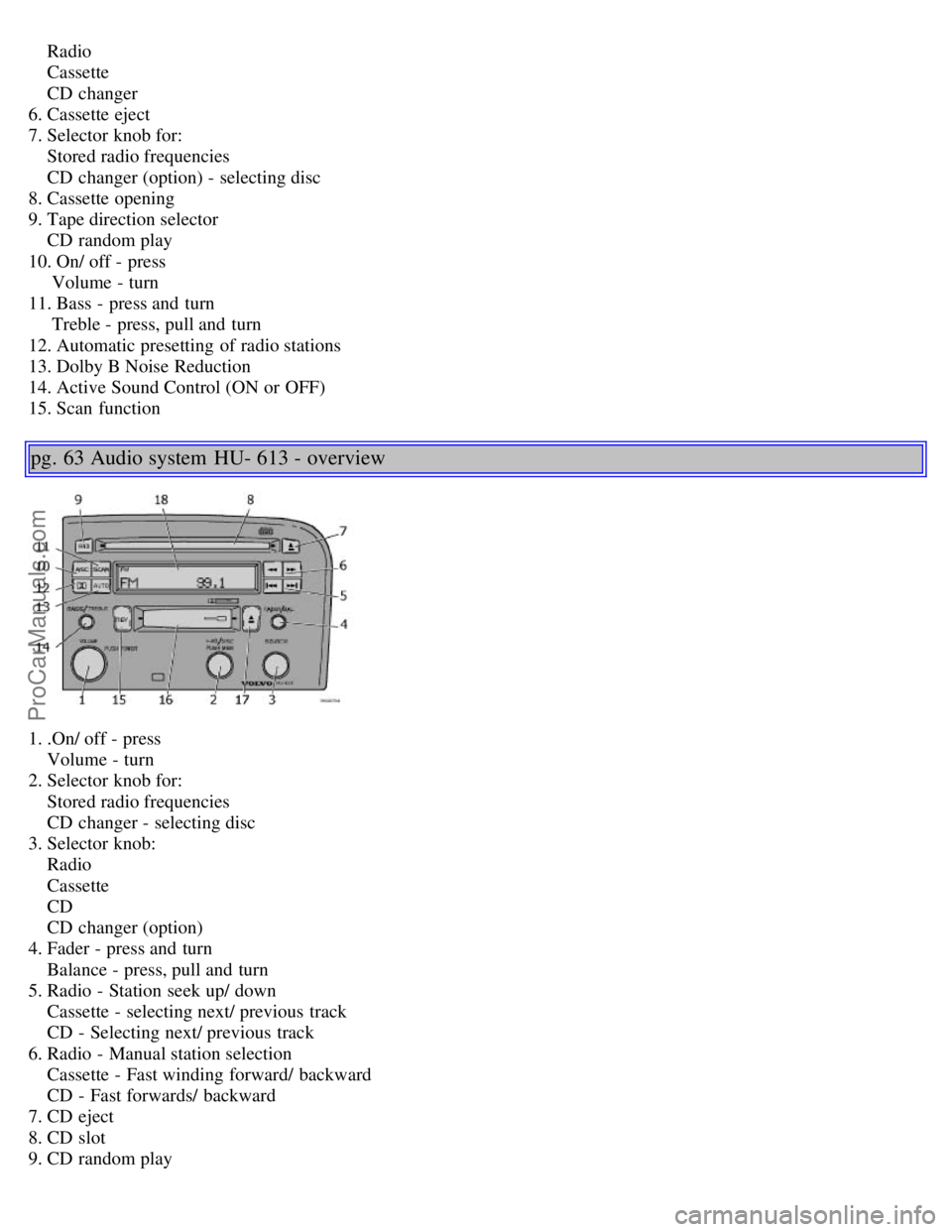 VOLVO S60 2001  Owners Manual     Radio
    Cassette
    CD changer
6. Cassette eject
7. Selector knob for:  
    Stored radio frequencies
    CD changer (option) - selecting disc
8. Cassette opening
9. Tape direction selector
   