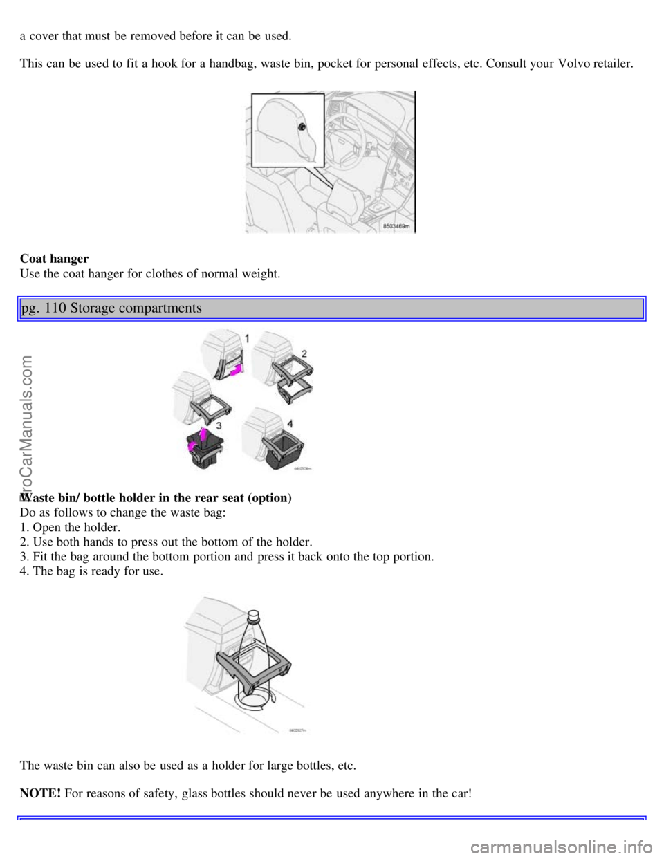 VOLVO S60 2001  Owners Manual a  cover that must  be  removed before it can be  used.
This can be  used to fit a  hook for a  handbag, waste bin, pocket for personal effects, etc. Consult your Volvo retailer.
Coat hanger
Use the c