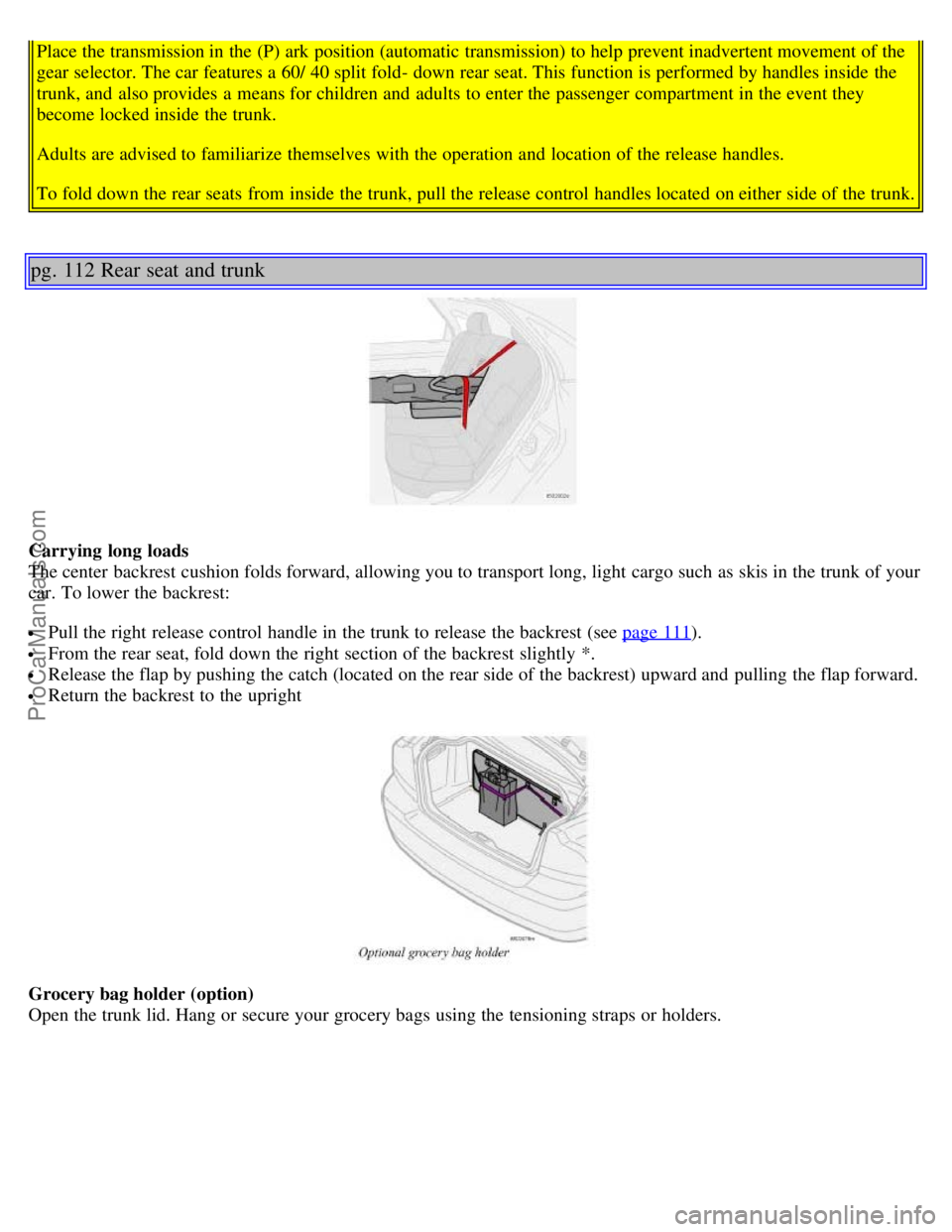 VOLVO S60 2001  Owners Manual Place the transmission in the (P) ark position (automatic transmission) to help prevent inadvertent movement of the
gear selector. The car features a  60/ 40 split fold- down rear seat. This function 