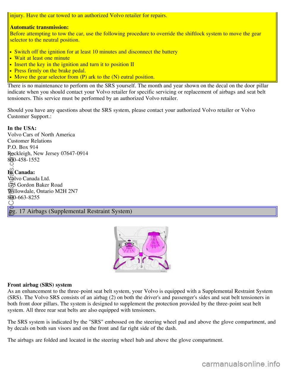 VOLVO S60 2002 Owners Manual injury. Have the car towed to an authorized Volvo retailer for repairs.
Automatic transmission:
Before attempting to tow the car, use the following procedure to override the shiftlock system to move VOLVO S60 2002 Owners Manual injury. Have the car towed to an authorized Volvo retailer for repairs.
Automatic transmission:
Before attempting to tow the car, use the following procedure to override the shiftlock system to move