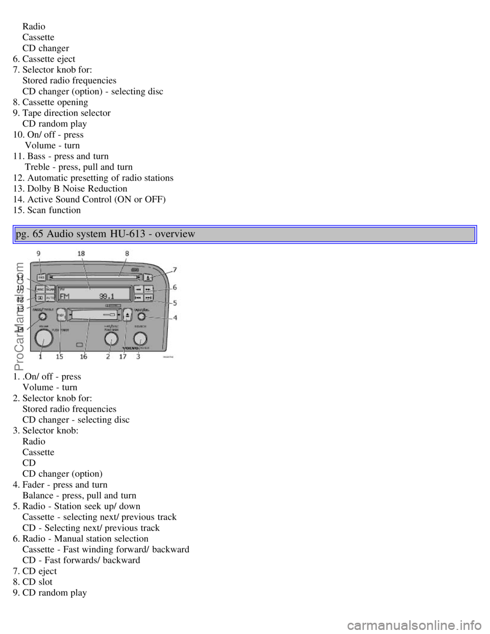 VOLVO S60 2002  Owners Manual     Radio
    Cassette
    CD changer
6. Cassette eject
7. Selector knob for:  
    Stored radio frequencies
    CD changer (option) - selecting disc
8. Cassette opening
9. Tape direction selector
   