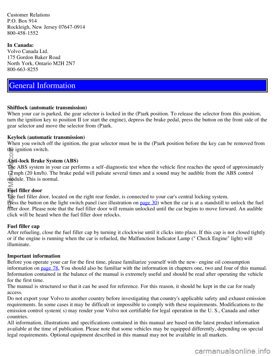 VOLVO S60 2003  Owners Manual Customer Relations 
P.O. Box 914 
Rockleigh, New Jersey 07647-0914 
800-458-1552 
In  Canada: 
Volvo Canada Ltd. 
175 Gordon Baker Road 
North York, Ontario M2H 2N7 
800-663-8255 
General Information

