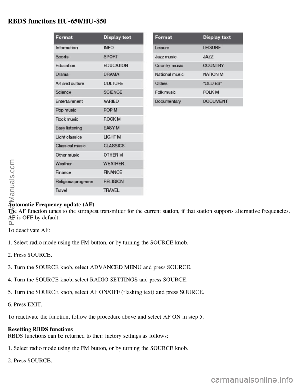 VOLVO S60 2008  Owners Manual RBDS functions HU-650/HU-850
Automatic Frequency update  (AF)
The AF function tunes to the strongest transmitter for the current station, if that station supports alternative frequencies.
AF is OFF by