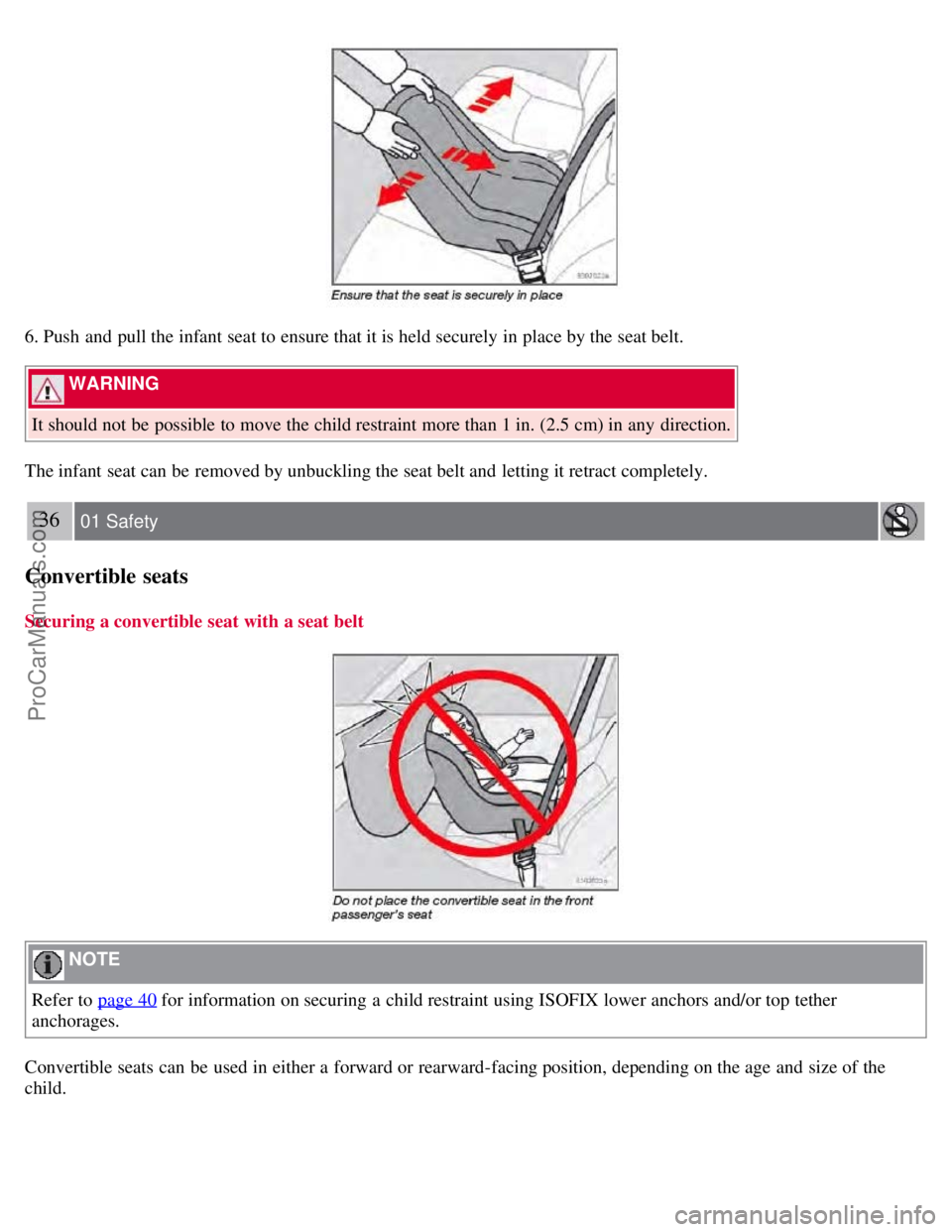 VOLVO S60 2008  Owners Manual 6. Push  and  pull the infant seat to ensure that it is held securely in place by the seat belt.
 WARNING 
It should not be  possible to move the child restraint more than 1 in. (2.5 cm) in any  direc