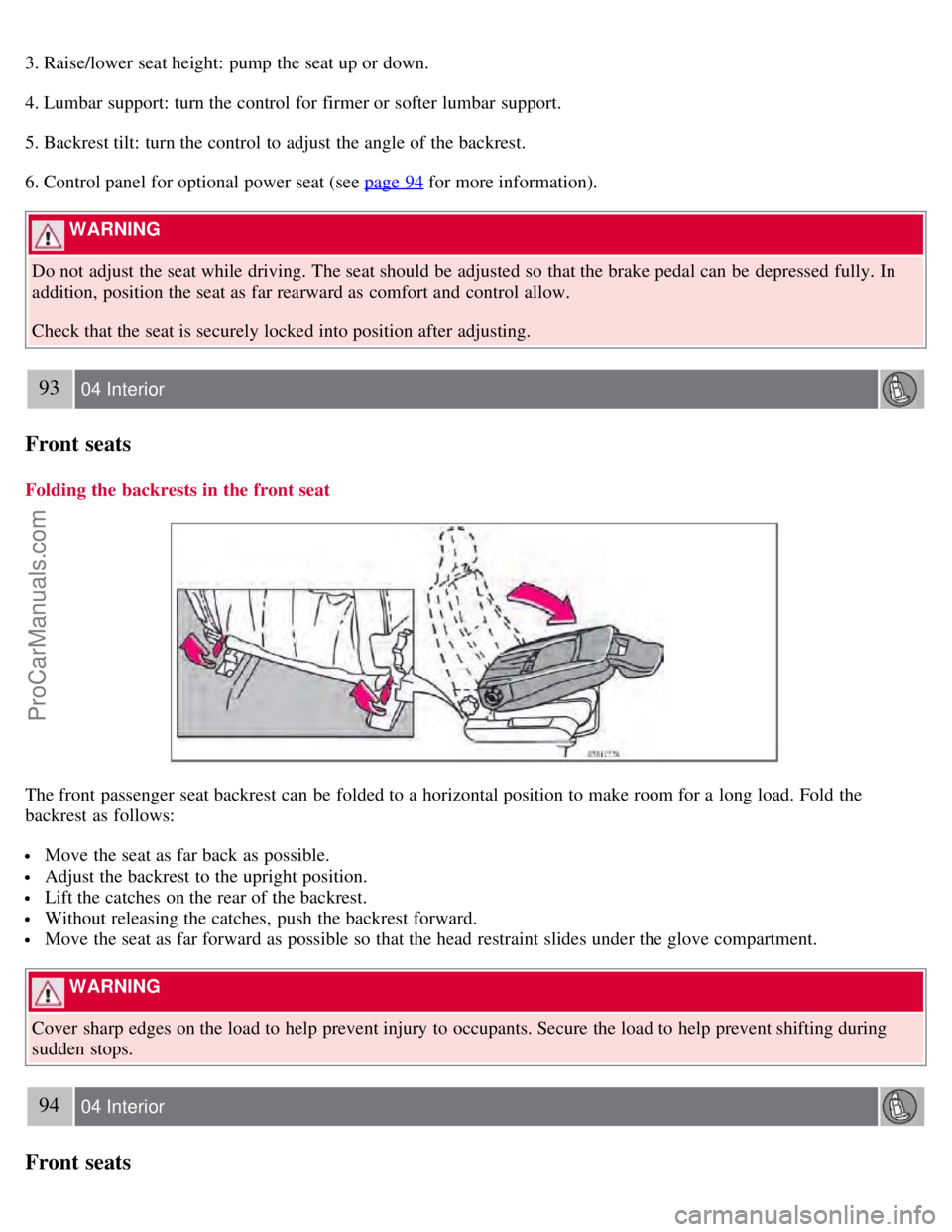 VOLVO S60 2008 Owners Manual 3. Raise/lower seat height: pump the seat up or down.
4. Lumbar support: turn the control for firmer or softer lumbar support.
5. Backrest tilt: turn the control to adjust the angle of the backrest.
6 VOLVO S60 2008 Owners Manual 3. Raise/lower seat height: pump the seat up or down.
4. Lumbar support: turn the control for firmer or softer lumbar support.
5. Backrest tilt: turn the control to adjust the angle of the backrest.
6
