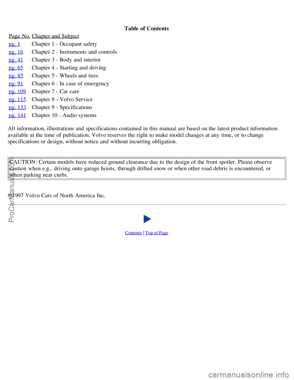 VOLVO S70 1998  Owners Manual Table  of Contents
Page  No.
Chapter and  Subject
pg. 1Chapter 1 - Occupant safety
pg. 16
Chapter 2 - Instruments and  controls
pg. 41
Chapter 3 - Body and  interior
pg. 65
Chapter 4 - Starting and  d
