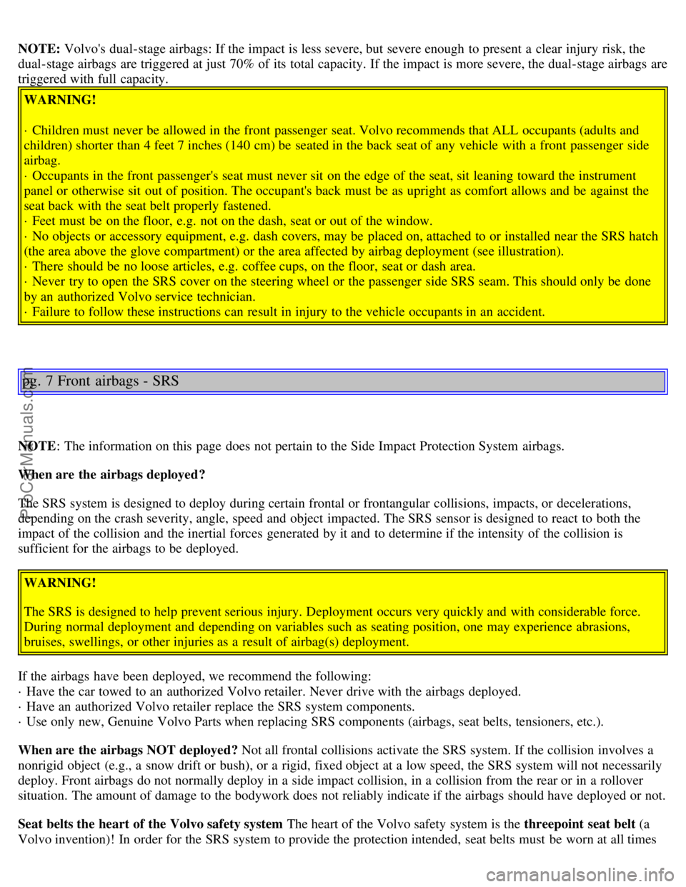 VOLVO S80 2001 Owners Manual NOTE: Volvos dual-stage airbags: If the impact is less severe, but severe enough to present a clear injury risk, the
dual-stage airbags are triggered at just 70% of its total capacity. If the i VOLVO S80 2001 Owners Manual NOTE: Volvos dual-stage airbags: If the impact is less severe, but severe enough to present a clear injury risk, the
dual-stage airbags are triggered at just 70% of its total capacity. If the i