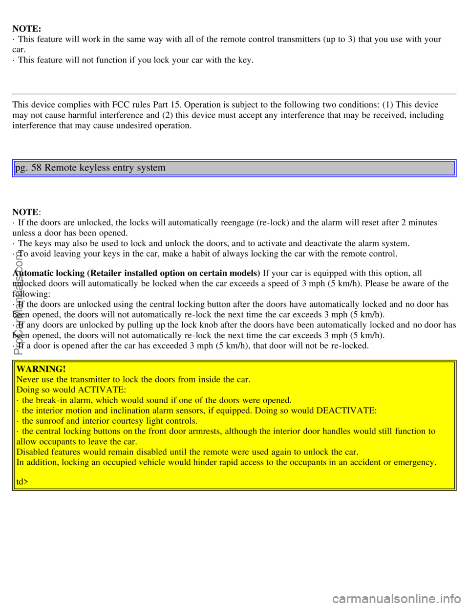 VOLVO S80 2001 Owners Manual NOTE:
· This feature will work in the same way with all of the remote control transmitters (up to 3) that you use with your
car.
· This feature will not function if you lock your car with the key. VOLVO S80 2001 Owners Manual NOTE:
· This feature will work in the same way with all of the remote control transmitters (up to 3) that you use with your
car.
· This feature will not function if you lock your car with the key.