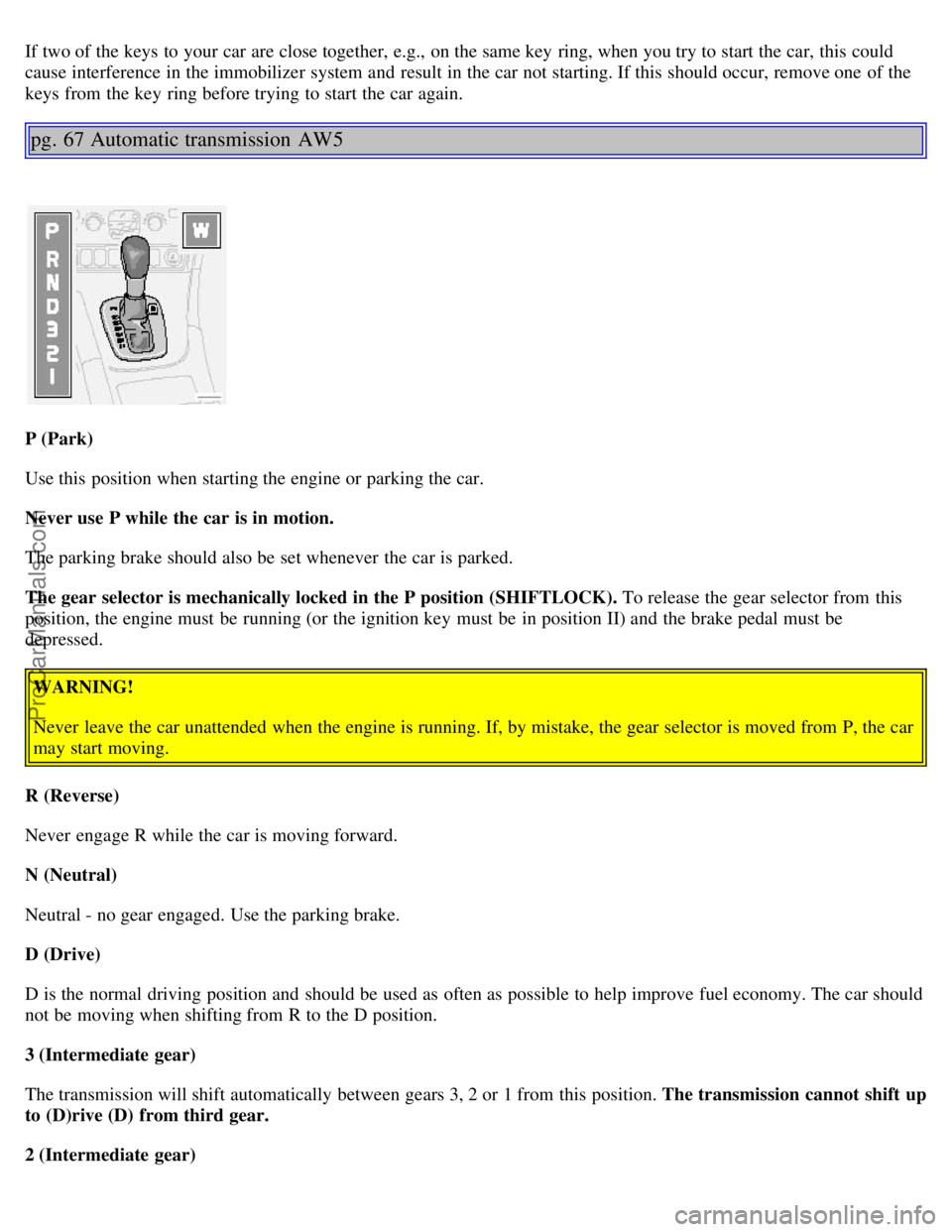 VOLVO S80 2001 Owners Manual If two of the keys to your car are close together, e.g., on the same key ring, when you try to start the car, this could
cause interference in the immobilizer system and result in the car not star VOLVO S80 2001 Owners Manual If two of the keys to your car are close together, e.g., on the same key ring, when you try to start the car, this could
cause interference in the immobilizer system and result in the car not star
