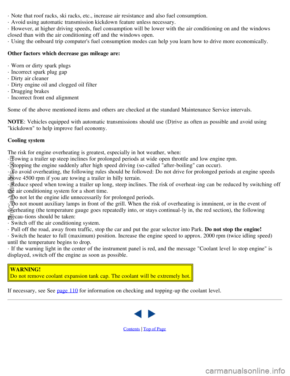 VOLVO S80 2001  Owners Manual · Note  that roof racks, ski racks, etc., increase air resistance  and  also fuel consumption. 
· Avoid using automatic  transmission kickdown  feature unless necessary.  
· However, at higher driv