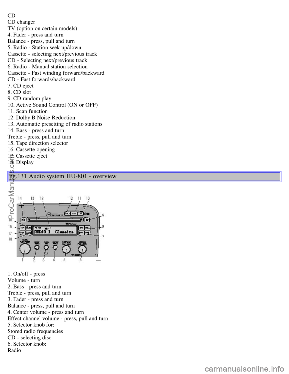 VOLVO S80 2001  Owners Manual CD 
CD changer 
TV (option on certain models) 
4. Fader - press and  turn 
Balance - press, pull and  turn 
5. Radio - Station seek up/down 
Cassette - selecting next/previous  track 
CD - Selecting n