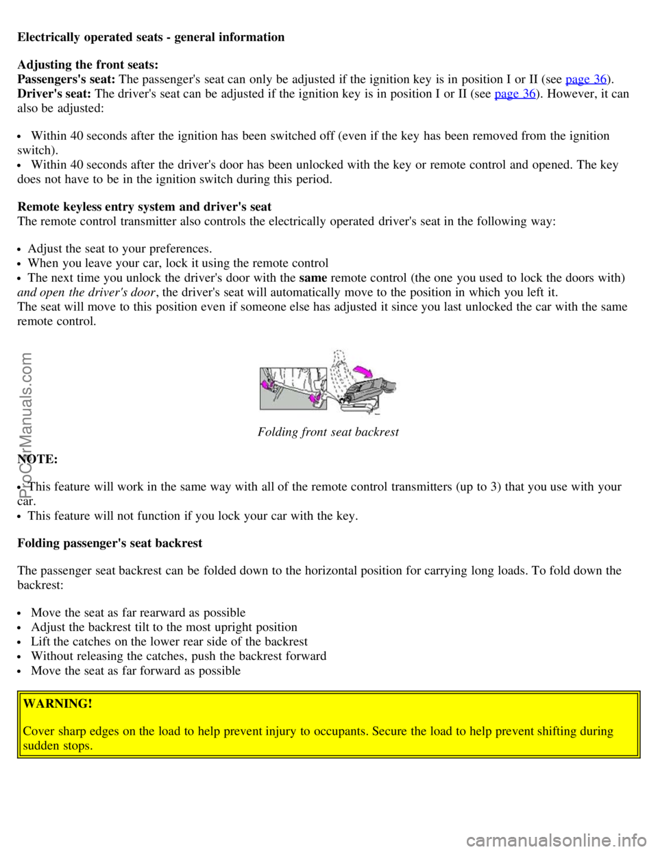 VOLVO S80 2003 Owners Manual Electrically operated seats - general information
Adjusting the front seats:
Passengerss seat: The passengers seat can only be adjusted if the ignition key is in position I or II (see page 36
). VOLVO S80 2003 Owners Manual Electrically operated seats - general information
Adjusting the front seats:
Passengerss seat: The passengers seat can only be adjusted if the ignition key is in position I or II (see page 36
).