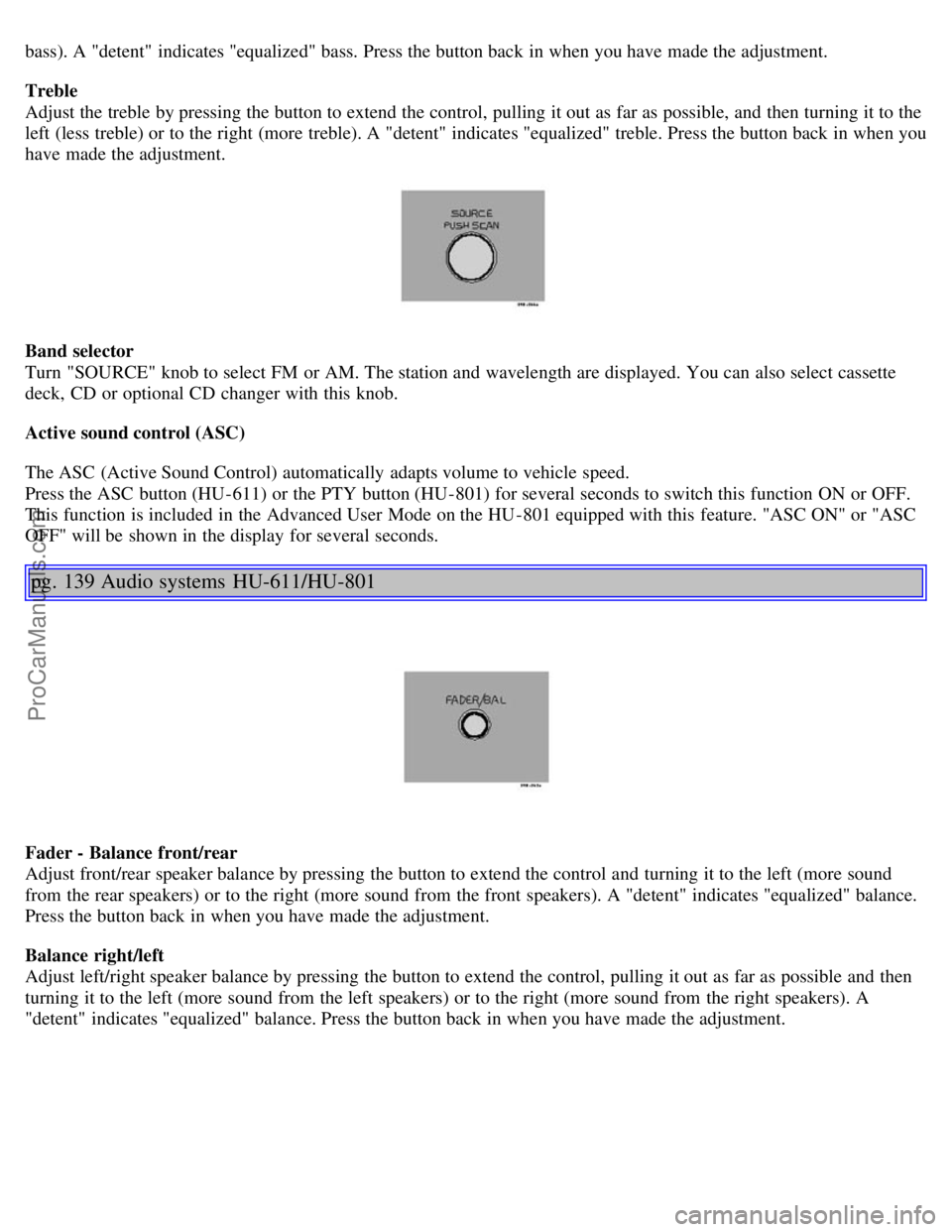 VOLVO S80 2003 Owners Manual bass). A "detent" indicates "equalized" bass. Press the button back in when you have made the adjustment.
Treble
Adjust the treble by pressing the button to extend the control, pulling it out as far VOLVO S80 2003 Owners Manual bass). A "detent" indicates "equalized" bass. Press the button back in when you have made the adjustment.
Treble
Adjust the treble by pressing the button to extend the control, pulling it out as far