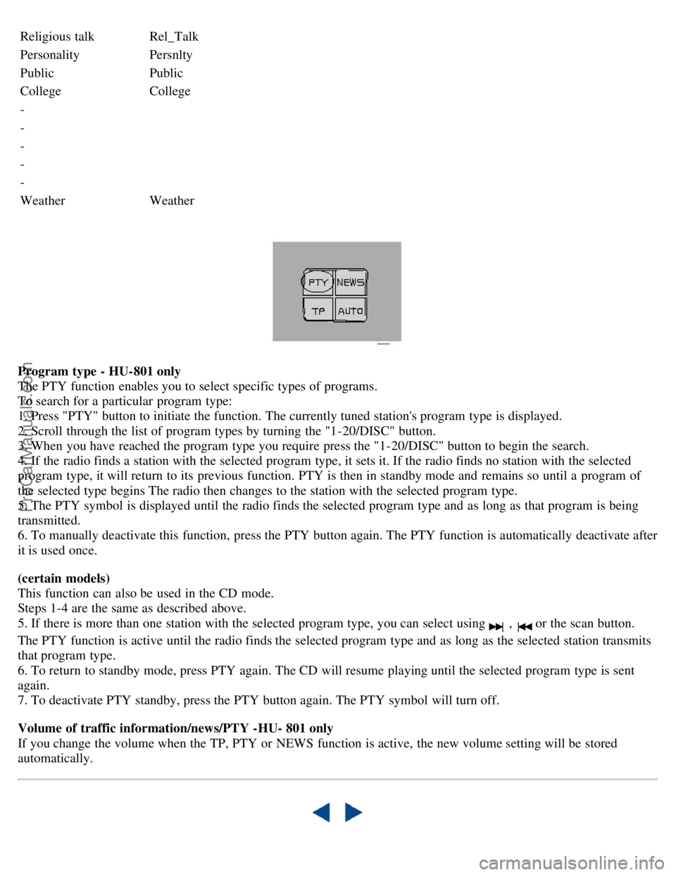 VOLVO S80 2004  Owners Manual Religious talkRel_Talk
PersonalityPersnlty
Public Public
College College
-
-
-
-
-
Weather Weather
Program type - HU-801 only
The PTY function enables you to select specific types of programs.
To sear