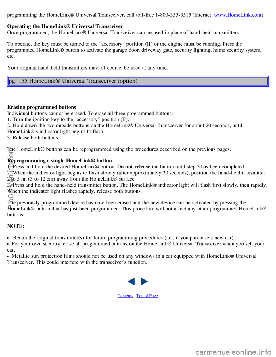 VOLVO S80 2004  Owners Manual programming  the HomeLink® Universal Transceiver, call  toll-free 1-800-355-3515 (Internet: www.HomeLink.com).
Operating the HomeLink® Universal Transceiver 
Once programmed, the HomeLink® Universa