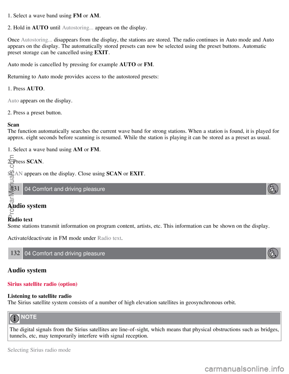 VOLVO S80 2007  Owners Manual 1. Select  a  wave band  using FM or AM.
2. Hold in AUTO  until Autostoring...  appears on the display.
Once Autostoring...  disappears from  the display, the stations are stored.  The radio continues
