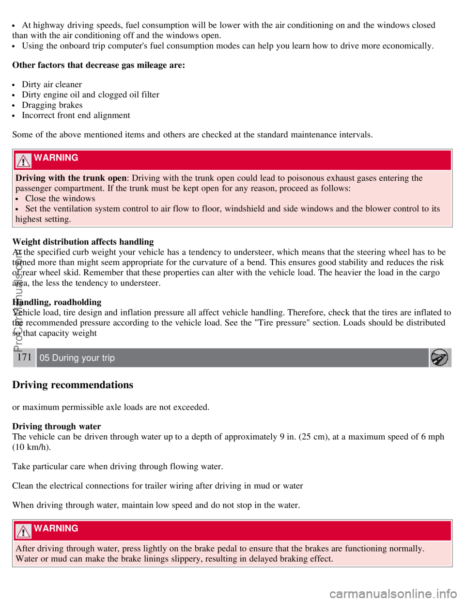 VOLVO S80 2007  Owners Manual  At highway  driving speeds, fuel consumption will be  lower with the air conditioning on and  the windows closed
than with the air conditioning off and  the windows open.
 Using the onboard trip comp