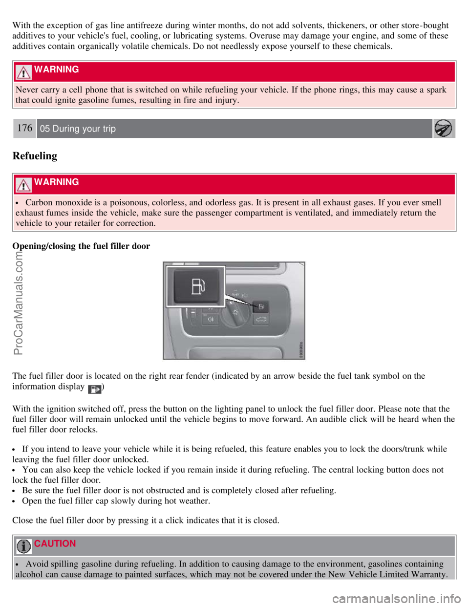 VOLVO S80 2007  Owners Manual With the exception of gas line antifreeze  during winter months,  do not add  solvents, thickeners, or other store -bought
additives to your vehicles fuel, cooling, or lubricating systems. Overuse ma