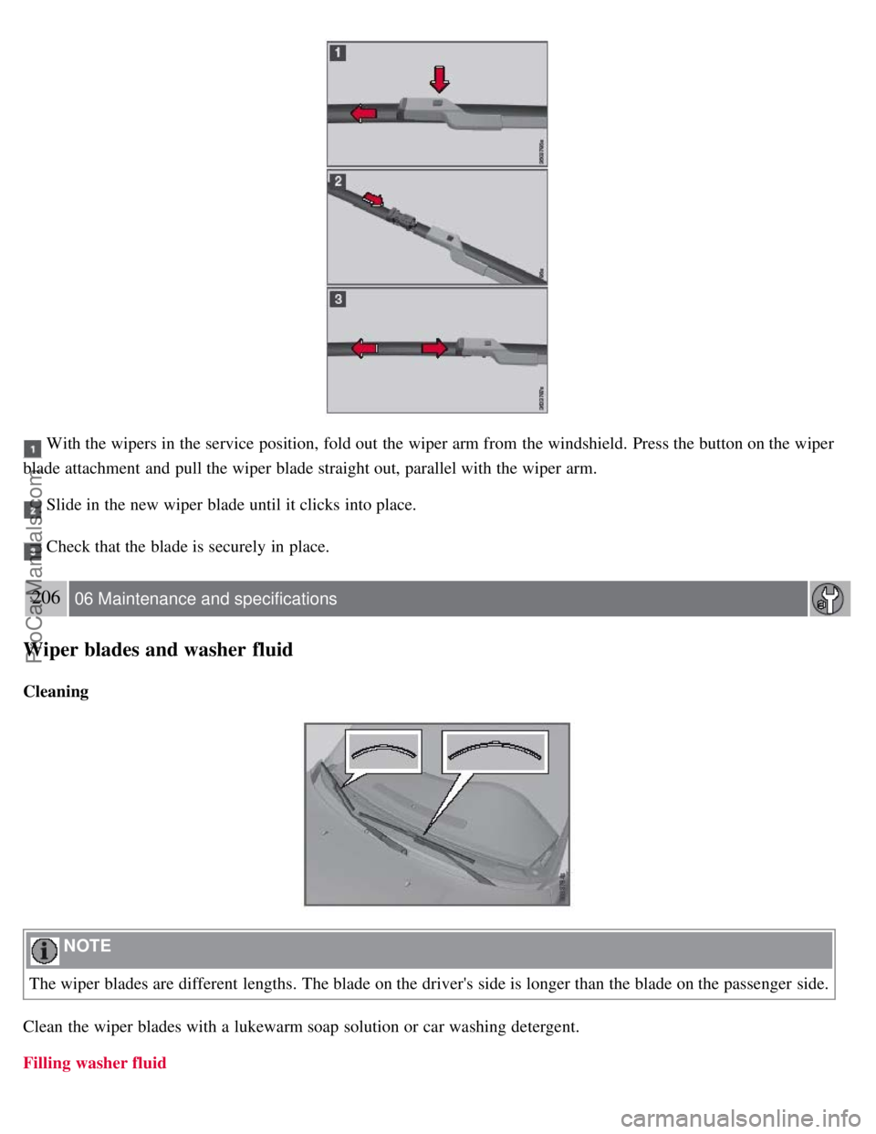 VOLVO S80 2007  Owners Manual  With the wipers in the service position, fold out the wiper arm from  the windshield. Press the button on the wiper
blade attachment and  pull the wiper blade straight out, parallel with the wiper ar