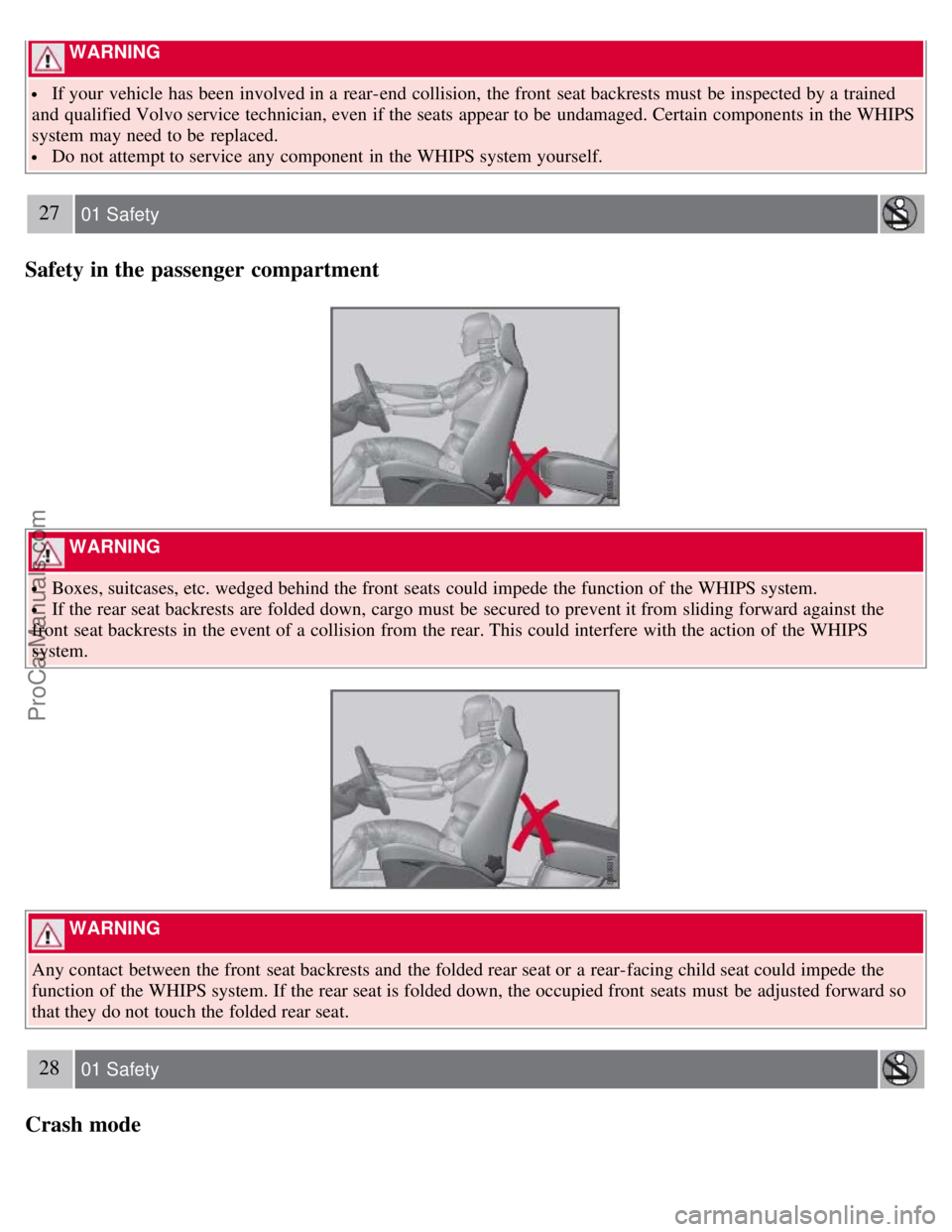 VOLVO S80 2007  Owners Manual  WARNING 
 If your vehicle has been involved in a  rear-end  collision,  the front  seat backrests must  be  inspected by a  trained
and  qualified Volvo service technician, even if the seats  appear 