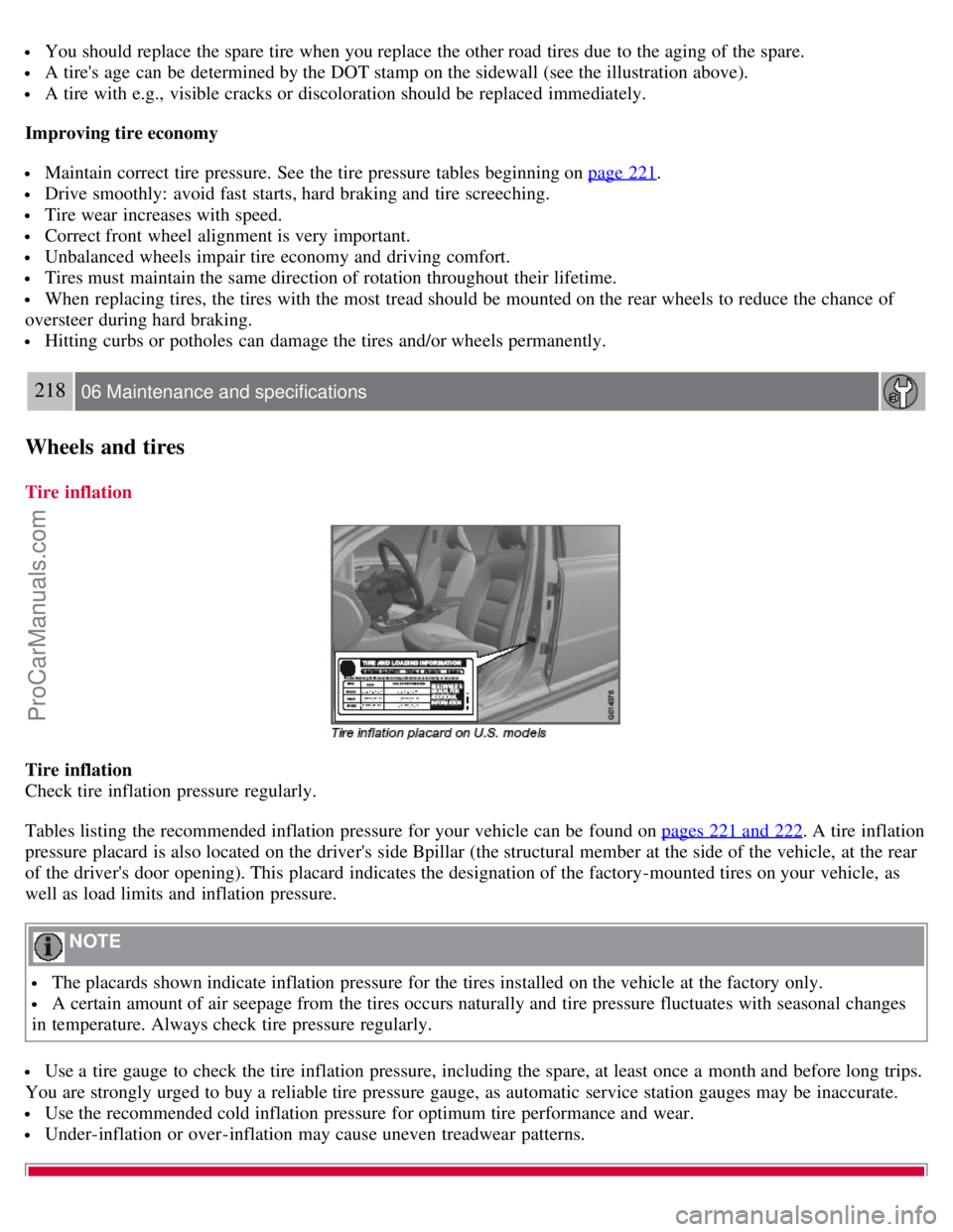 VOLVO S80 2007  Owners Manual  You should replace  the spare tire when you replace  the other road tires due  to the aging of the spare.
 A tires age can be  determined by the DOT stamp on the sidewall (see the illustration above