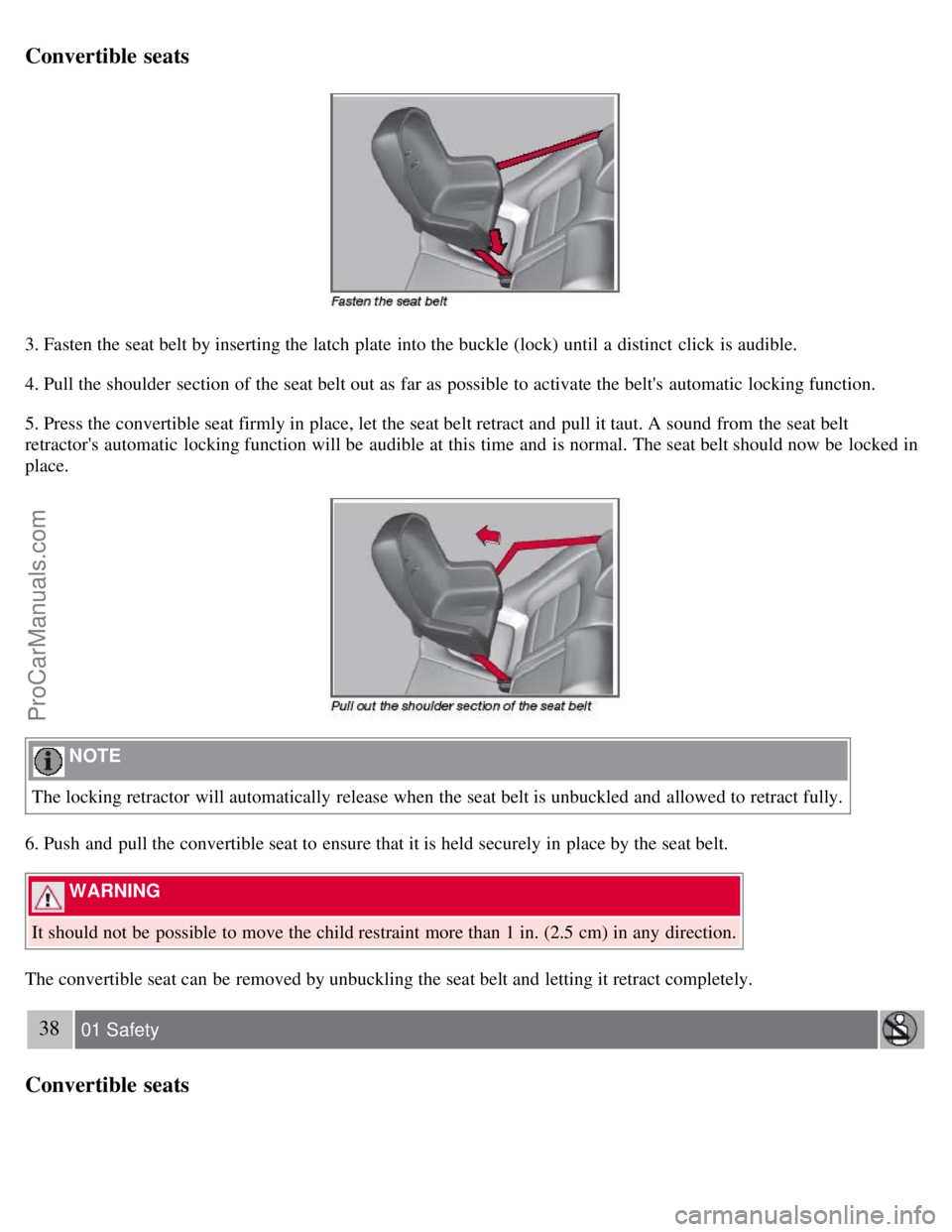 VOLVO S80 2007  Owners Manual Convertible  seats
3. Fasten the seat belt by inserting the latch  plate  into the buckle (lock) until a  distinct  click  is audible.
4. Pull the shoulder  section of the seat belt out as far as poss