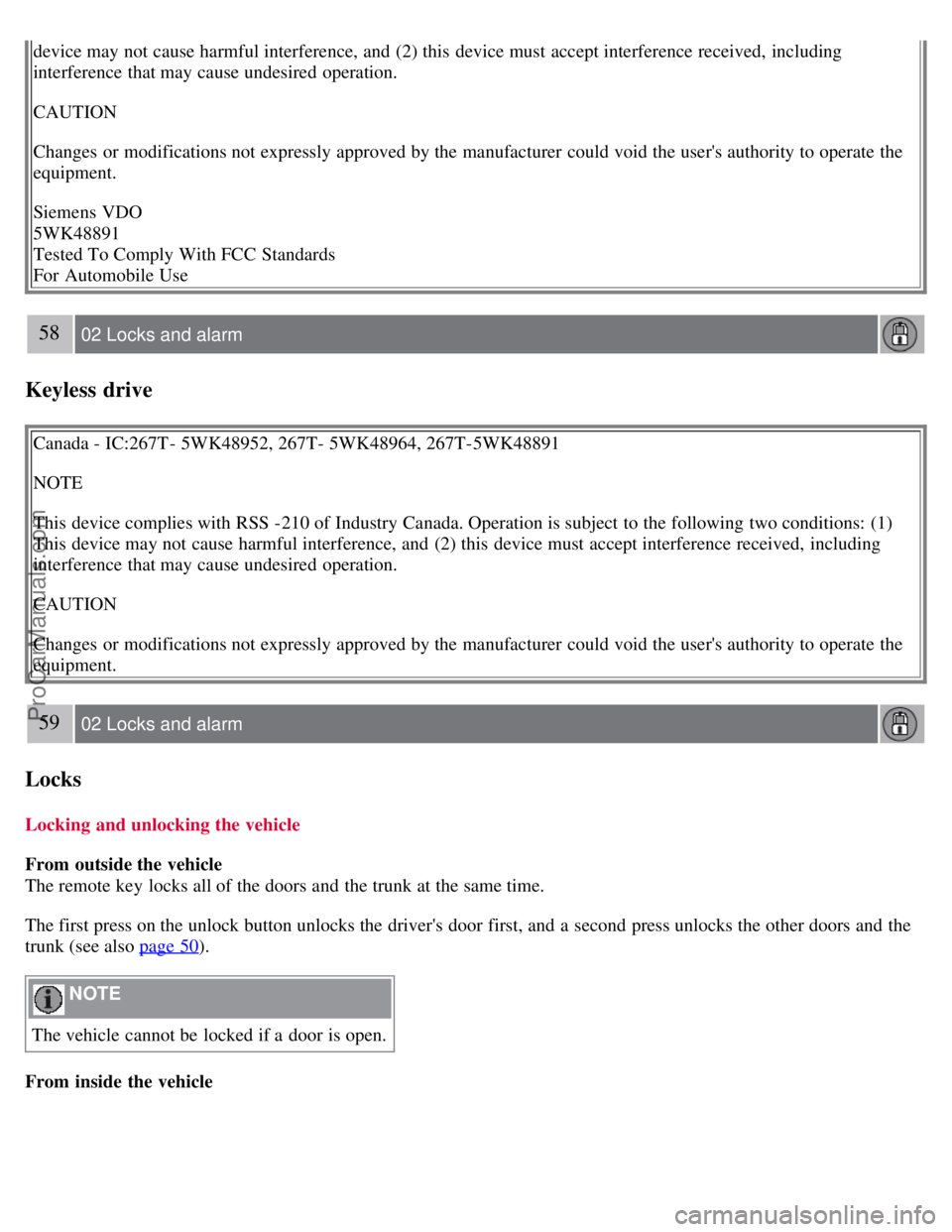 VOLVO S80 2007  Owners Manual device may not cause harmful interference, and  (2) this  device must  accept interference received,  including
interference that may cause undesired operation.
CAUTION
Changes  or modifications not e