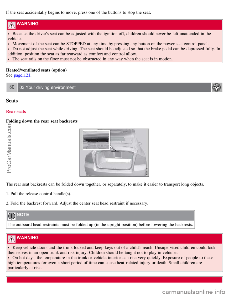 VOLVO S80 2007  Owners Manual If the seat accidentally begins to move, press one  of the buttons  to stop the seat.
 WARNING 
 Because the drivers seat can be  adjusted with the ignition off, children should never be  left unatte