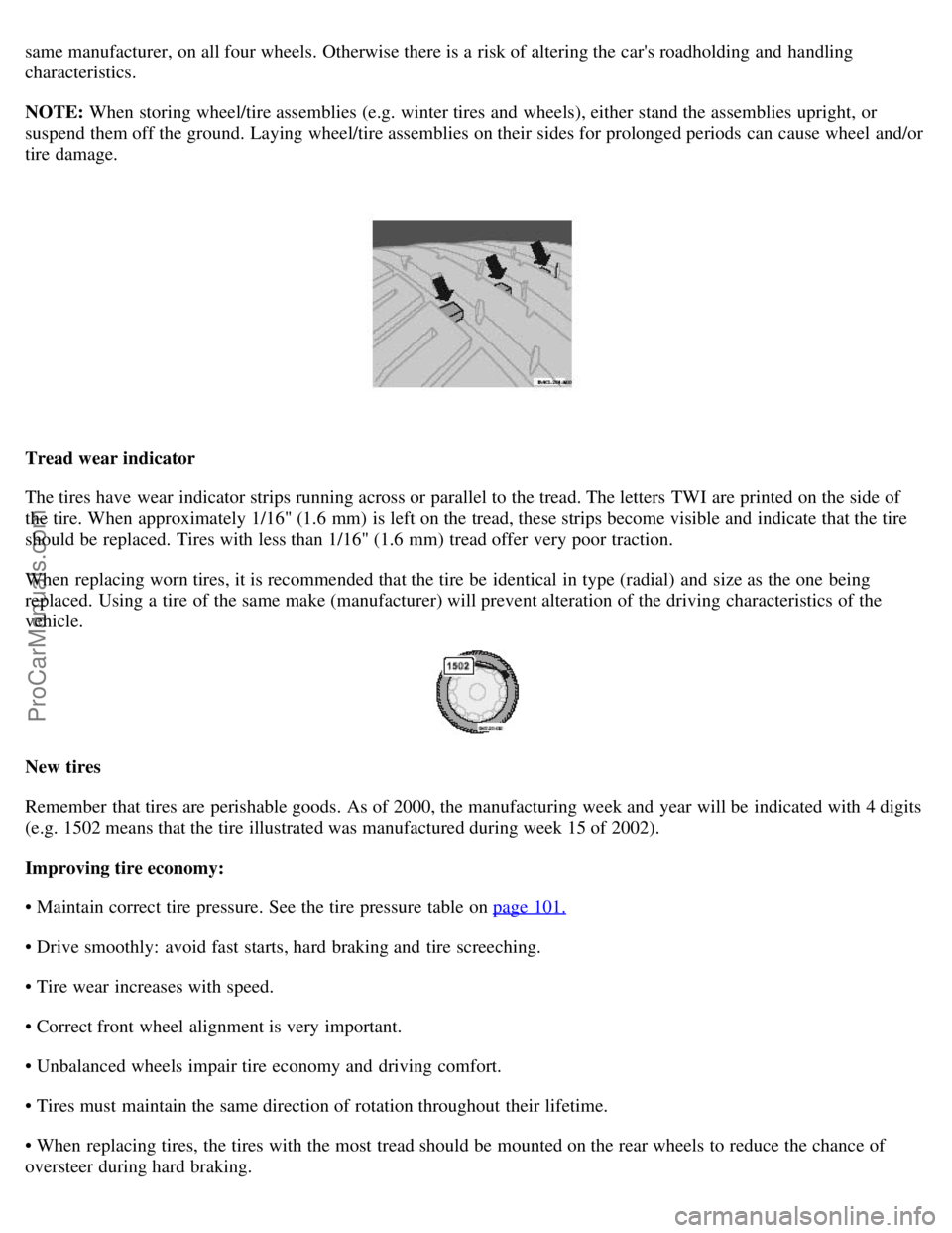 VOLVO S80 2005  Owners Manual same manufacturer, on all four wheels. Otherwise there is a  risk of altering the cars roadholding and  handling
characteristics.
NOTE: When storing wheel/tire assemblies (e.g. winter tires and  whee