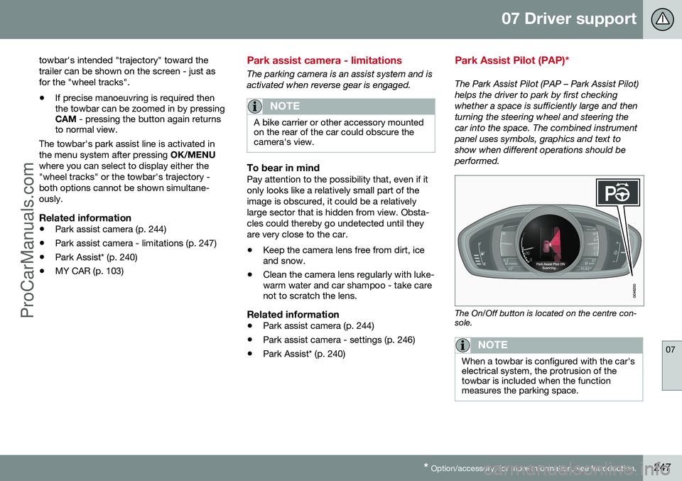 VOLVO V60 2014  Owners Manual 07 Driver support
07
* Option/accessory, for more information, see Introduction.247
towbar's intended "trajectory" toward the trailer can be shown on the screen - just asfor the "wheel