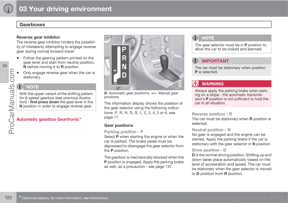 VOLVO V60 2013 Owners Manual 03 Your driving environment
Gearboxes
03
122* Option/accessory, for more information, see Introduction.
Reverse gear inhibitorThe reverse gear inhibitor hinders the possibil-
ity of mistakenly attemp VOLVO V60 2013 Owners Manual 03 Your driving environment
Gearboxes
03
122* Option/accessory, for more information, see Introduction.
Reverse gear inhibitorThe reverse gear inhibitor hinders the possibil-
ity of mistakenly attemp