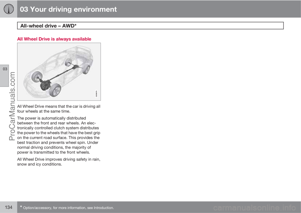 VOLVO V60 2013  Owners Manual 03 Your driving environment
All-wheel drive – AWD* 
03
134* Option/accessory, for more information, see Introduction.
All Wheel Drive is always available
All Wheel Drive means that the car is drivin