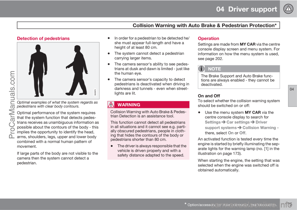 VOLVO V60 2013 Owners Manual 04 Driver support
Collision Warning with Auto Brake & Pedestrian Protection*
04
* Option/accessory, for more information, see Introduction.175 Detection of pedestrians
Optimal examples of what the s VOLVO V60 2013 Owners Manual 04 Driver support
Collision Warning with Auto Brake & Pedestrian Protection*
04
* Option/accessory, for more information, see Introduction.175 Detection of pedestrians
Optimal examples of what the s