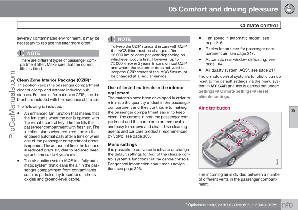 VOLVO V60 2013 Owners Manual 05 Comfort and driving pleasure
Climate control
05
* Option/accessory, for more information, see Introduction.211
severely contaminated environment, it may be
necessary to replace the filter more oft VOLVO V60 2013 Owners Manual 05 Comfort and driving pleasure
Climate control
05
* Option/accessory, for more information, see Introduction.211
severely contaminated environment, it may be
necessary to replace the filter more oft