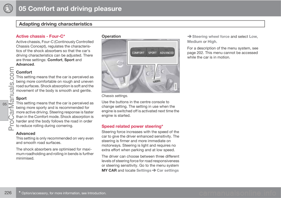 VOLVO V60 2013 Owners Manual 05 Comfort and driving pleasure
Adapting driving characteristics
05
226* Option/accessory, for more information, see Introduction.
Active chassis - Four-C*
Active chassis, Four-C (Continously Control VOLVO V60 2013 Owners Manual 05 Comfort and driving pleasure
Adapting driving characteristics
05
226* Option/accessory, for more information, see Introduction.
Active chassis - Four-C*
Active chassis, Four-C (Continously Control