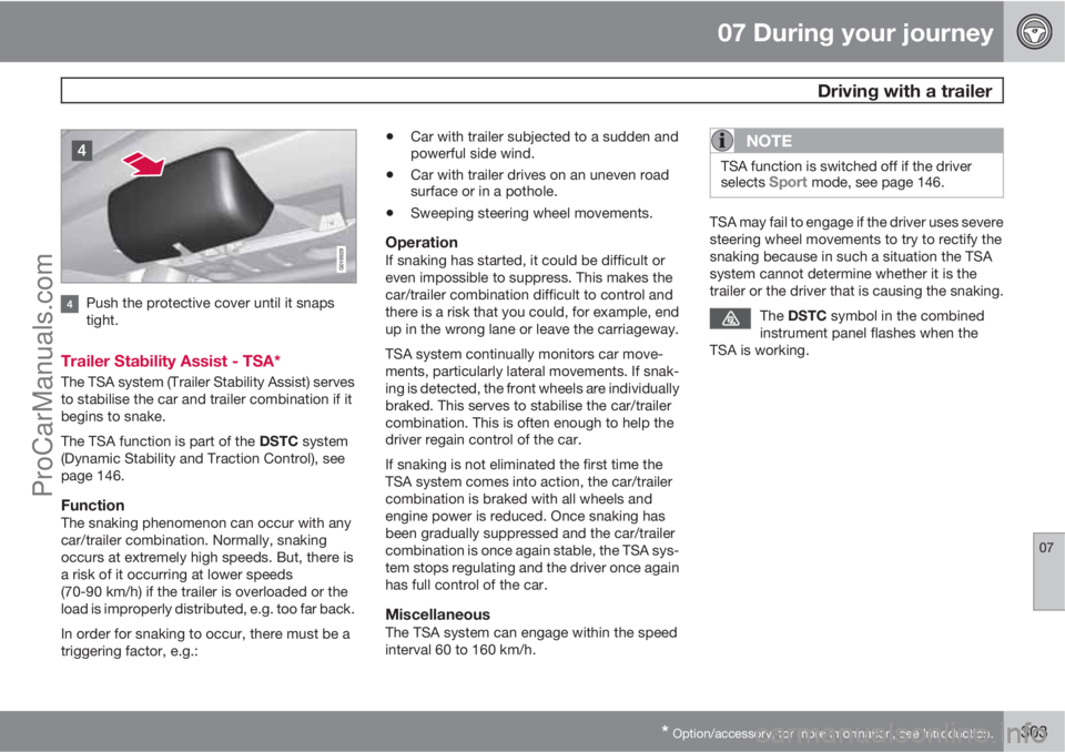 VOLVO V60 2013 Owners Manual 07 During your journey
Driving with a trailer
07
* Option/accessory, for more information, see Introduction.303
G018929
Push the protective cover until it snaps
tight.
Trailer Stability Assist - TSA* VOLVO V60 2013 Owners Manual 07 During your journey
Driving with a trailer
07
* Option/accessory, for more information, see Introduction.303
G018929
Push the protective cover until it snaps
tight.
Trailer Stability Assist - TSA*