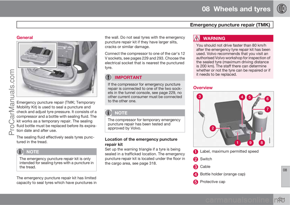VOLVO V60 2013 Owners Manual 08 Wheels and tyres
Emergency puncture repair (TMK)
08
321 General
Emergency puncture repair (TMK; Temporary
Mobility Kit) is used to seal a puncture and
check and adjust tyre pressure. It consists VOLVO V60 2013 Owners Manual 08 Wheels and tyres
Emergency puncture repair (TMK)
08
321 General
Emergency puncture repair (TMK; Temporary
Mobility Kit) is used to seal a puncture and
check and adjust tyre pressure. It consists