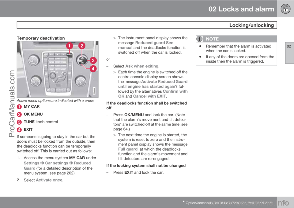 VOLVO V60 2013 Owners Manual 02 Locks and alarm
Locking/unlocking
02
* Option/accessory, for more information, see Introduction.61
Temporary deactivation
Active menu options are indicated with a cross.
MY CAR
OK MENU
TUNE knob c VOLVO V60 2013 Owners Manual 02 Locks and alarm
Locking/unlocking
02
* Option/accessory, for more information, see Introduction.61
Temporary deactivation
Active menu options are indicated with a cross.
MY CAR
OK MENU
TUNE knob c
