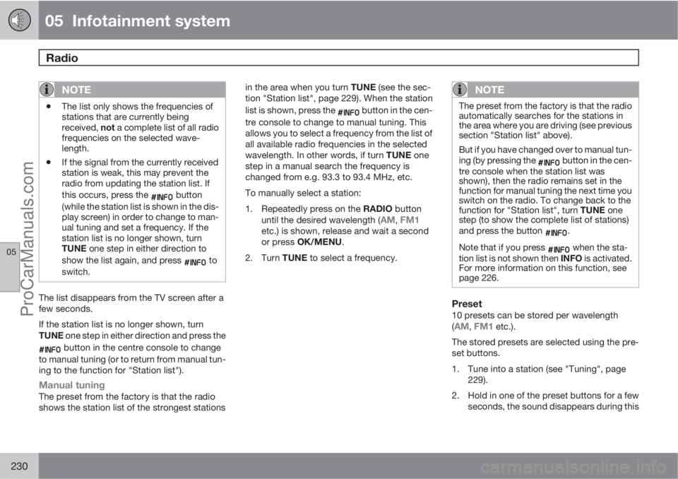 VOLVO V60 2012  Owners Manual 05  Infotainment system
Radio 
05
230
NOTE
•The list only shows the frequencies of
stations that are currently being
received, not a complete list of all radio
frequencies on the selected wave-
leng