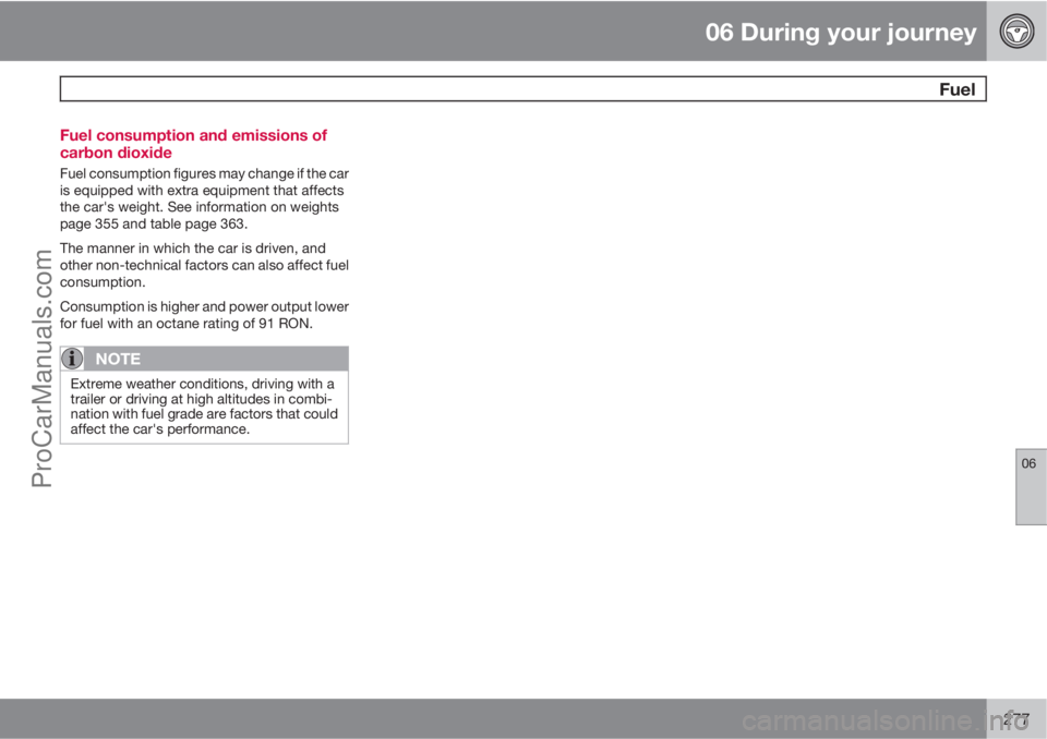 VOLVO V60 2012  Owners Manual 06 During your journey
 Fuel
06
277 Fuel consumption and emissions of
carbon dioxide
Fuel consumption figures may change if the car
is equipped with extra equipment that affects
the car's weight. 