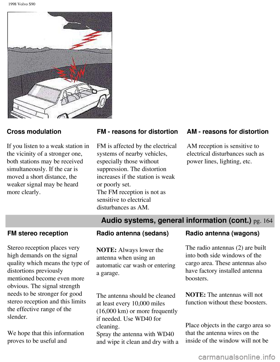 VOLVO V90 1998 Owners Manual
1998 Volvo S90
Cross modulation
If you listen to a weak station in
the vicinity of a stronger one,
both stations may be received
simultaneously. If the car is
moved a short distance, the
VOLVO V90 1998 Owners Manual
1998 Volvo S90
Cross modulation
If you listen to a weak station in
the vicinity of a stronger one,
both stations may be received
simultaneously. If the car is
moved a short distance, the