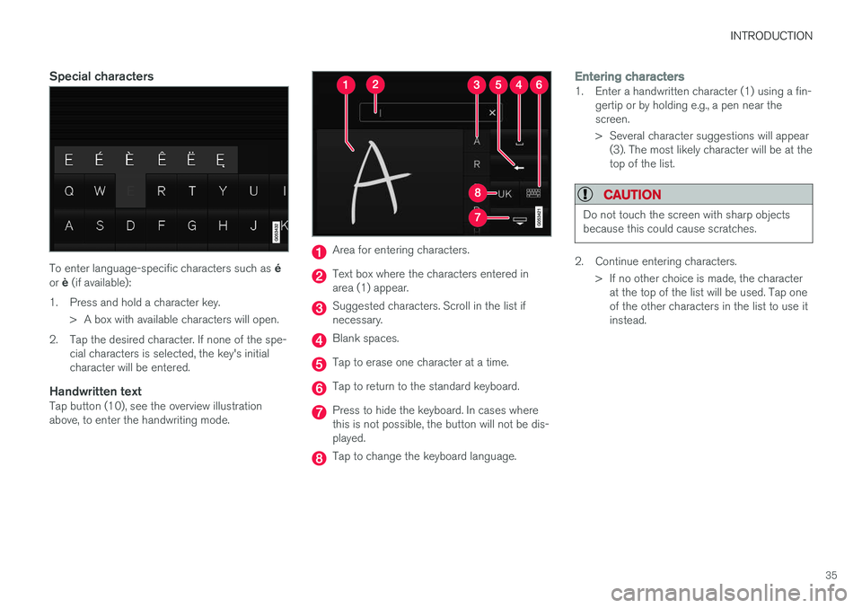 VOLVO XC90 2015  Owners Manual INTRODUCTION
35
Special characters
To enter language-specific characters such as é
or  è (if available):
1. Press and hold a character key. > A box with available characters will open.
2. Tap the de