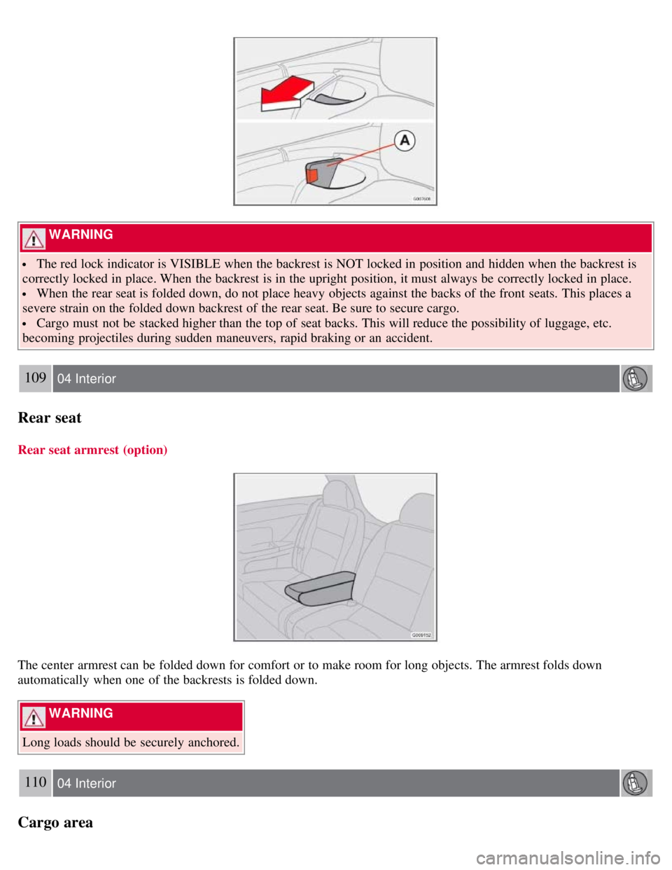 VOLVO C30 2008  Owners Manual  WARNING 
 The red lock indicator is VISIBLE when the backrest is NOT locked in position and  hidden when the backrest is
correctly locked in place. When the backrest is in the upright position, it mu