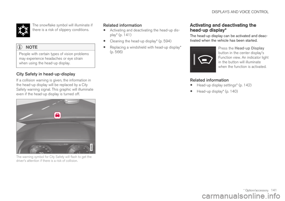 VOLVO S60 TWIN ENGINE 2019  Owners Manual DISPLAYS AND VOICE CONTROL
* Option/accessory.141
The snowflake symbol will illuminate ifthere is a risk of slippery conditions.

NOTE
People with certain types of vision problemsmay experience headac