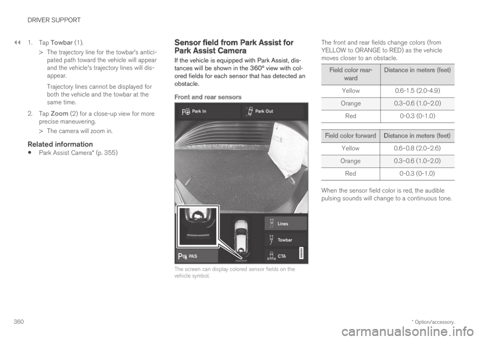 VOLVO S60 TWIN ENGINE 2019 Owners Manual ||
DRIVER SUPPORT
* Option/accessory.360
1.Tap Towbar (1).
>The trajectory line for the towbar's antici-pated path toward the vehicle will appearand the vehicle's trajectory lines will dis-app VOLVO S60 TWIN ENGINE 2019 Owners Manual ||
DRIVER SUPPORT
* Option/accessory.360
1.Tap Towbar (1).
>The trajectory line for the towbar's antici-pated path toward the vehicle will appearand the vehicle's trajectory lines will dis-app
