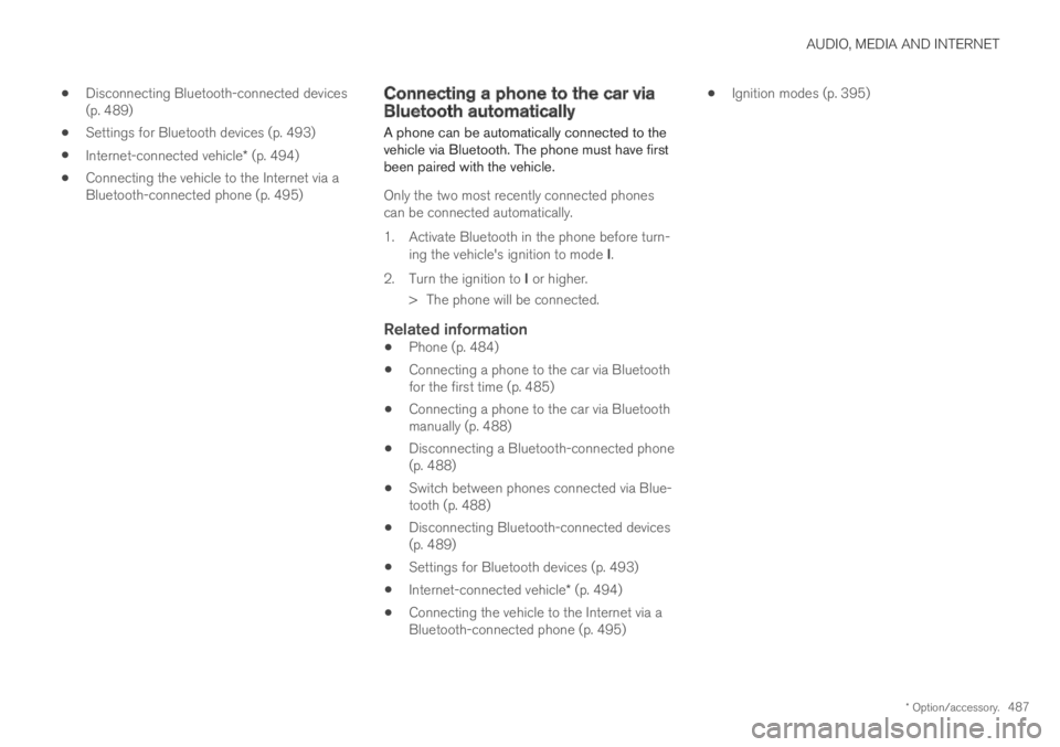 VOLVO S60 TWIN ENGINE 2019 Owners Manual AUDIO, MEDIA AND INTERNET
* Option/accessory.487
Disconnecting Bluetooth-connected devices(p. 489)
Settings for Bluetooth devices (p. 493)
Internet-connected vehicle* (p. 494)
Connecting the vehicle t VOLVO S60 TWIN ENGINE 2019 Owners Manual AUDIO, MEDIA AND INTERNET
* Option/accessory.487
Disconnecting Bluetooth-connected devices(p. 489)
Settings for Bluetooth devices (p. 493)
Internet-connected vehicle* (p. 494)
Connecting the vehicle t